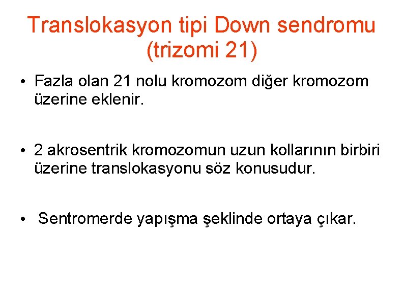 Translokasyon tipi Down sendromu (trizomi 21) • Fazla olan 21 nolu kromozom diğer kromozom