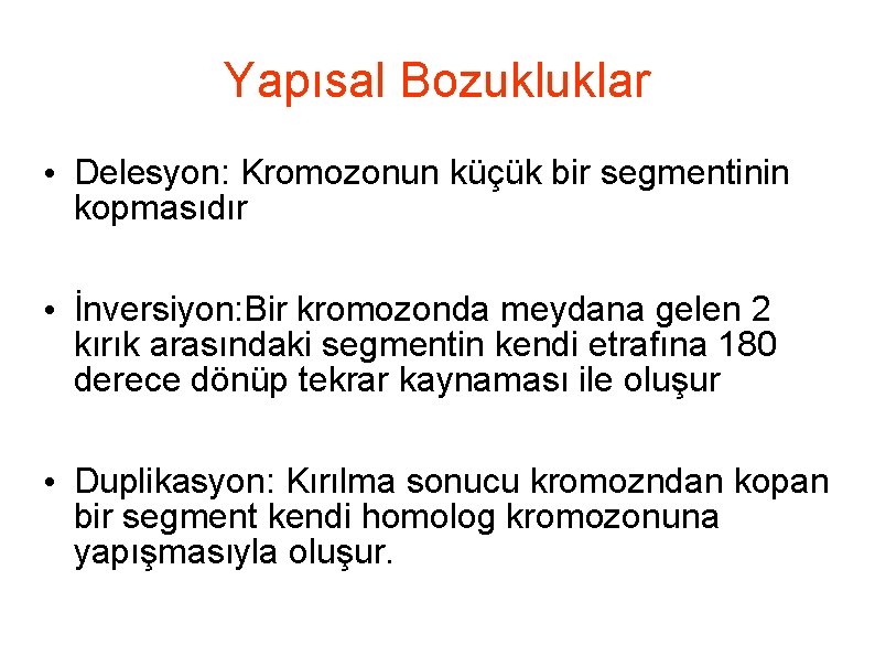 Yapısal Bozukluklar • Delesyon: Kromozonun küçük bir segmentinin kopmasıdır • İnversiyon: Bir kromozonda meydana