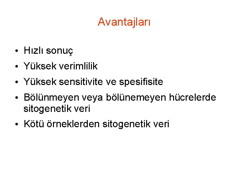 Avantajları • Hızlı sonuç • Yüksek verimlilik • Yüksek sensitivite ve spesifisite • Bölünmeyen