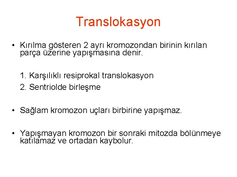 Translokasyon • Kırılma gösteren 2 ayrı kromozondan birinin kırılan parça üzerine yapışmasına denir. 1.