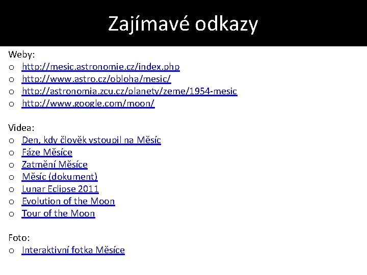 Zajímavé odkazy Weby: o http: //mesic. astronomie. cz/index. php o http: //www. astro. cz/obloha/mesic/