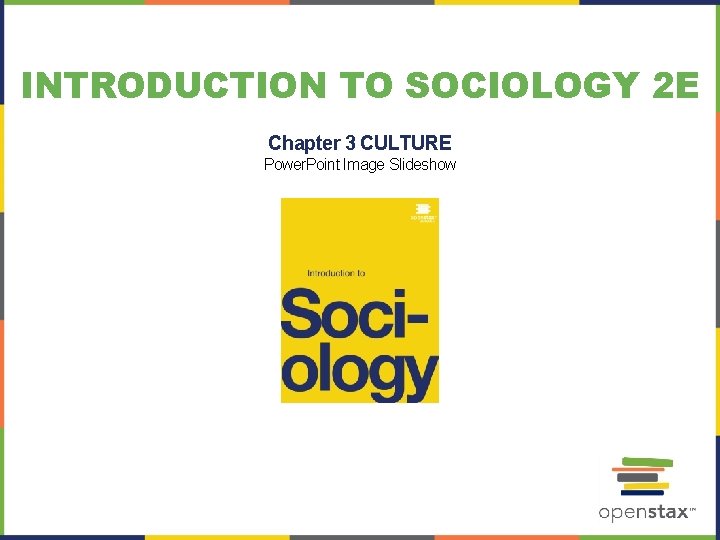 INTRODUCTION TO SOCIOLOGY 2 E Chapter 3 CULTURE