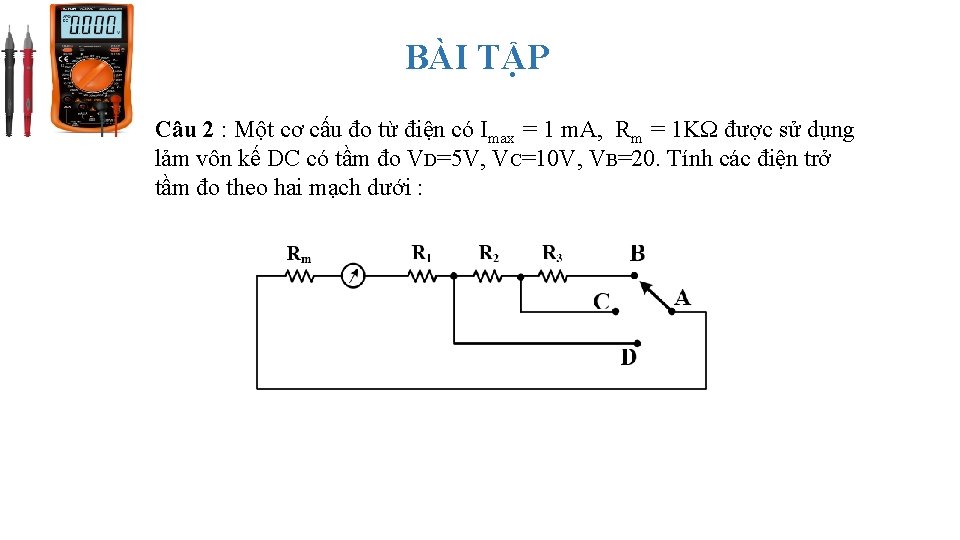 BÀI TẬP Câu 2 : Một cơ cấu đo từ điện có Imax =