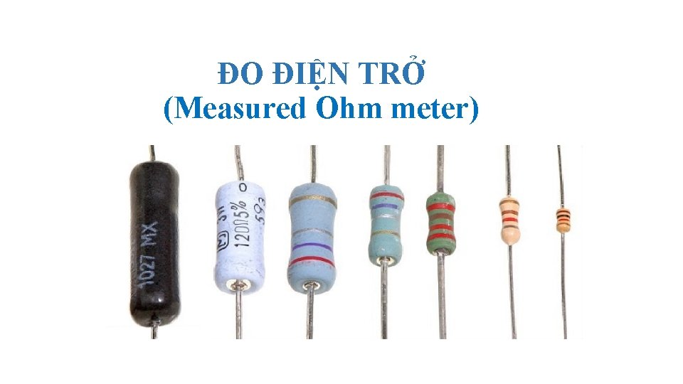 ĐO ĐIỆN TRỞ (Measured Ohm meter) 