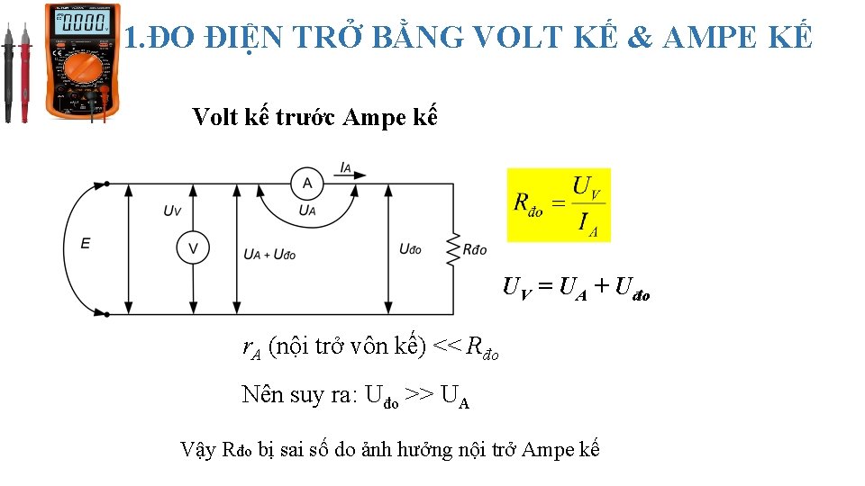 1. ĐO ĐIỆN TRỞ BẰNG VOLT KẾ & AMPE KẾ Volt kế trước Ampe