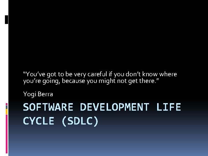 “You’ve got to be very careful if you don’t know where you’re going, because