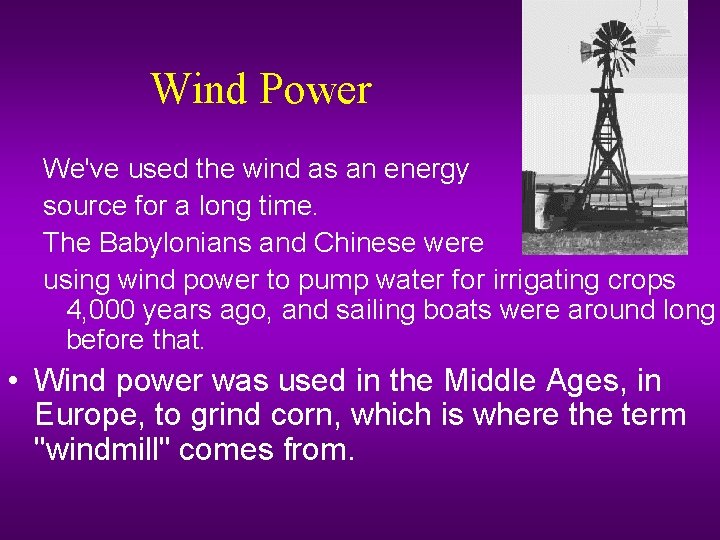 Wind Power We've used the wind as an energy source for a long time.