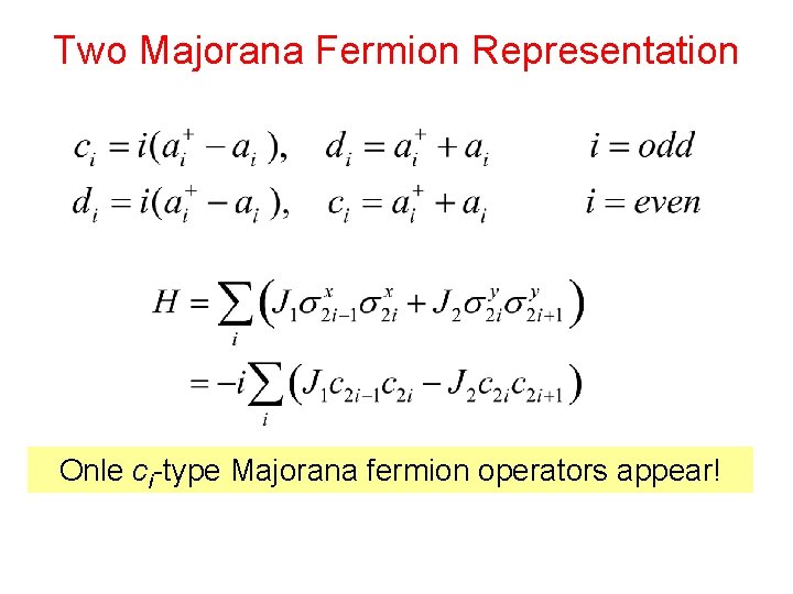Two Majorana Fermion Representation Onle ci-type Majorana fermion operators appear! 