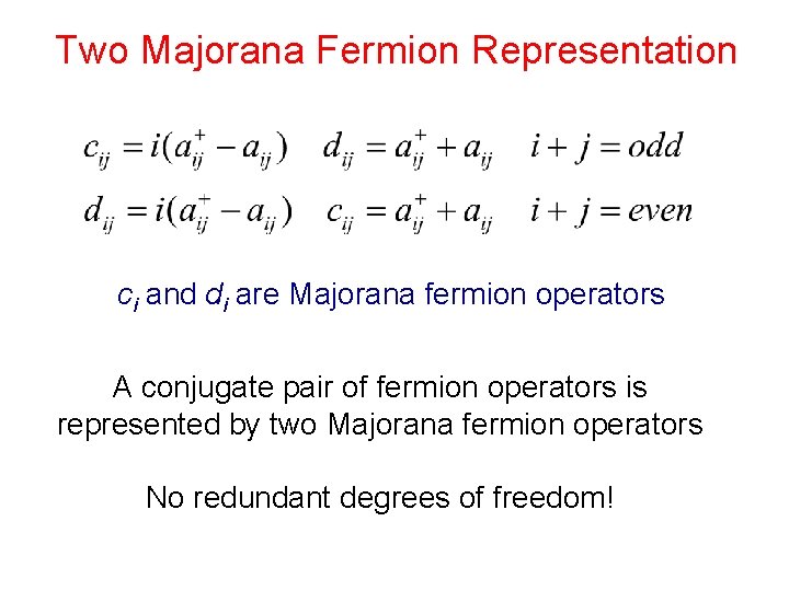 Two Majorana Fermion Representation ci and di are Majorana fermion operators A conjugate pair