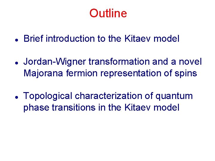 Outline l l l Brief introduction to the Kitaev model Jordan-Wigner transformation and a