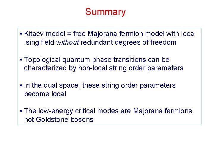 Summary • Kitaev model = free Majorana fermion model with local Ising field without