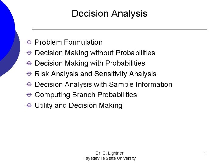 Decision Analysis Problem Formulation Decision Making without Probabilities Decision Making with Probabilities Risk Analysis