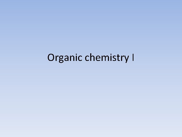 Organic chemistry I 