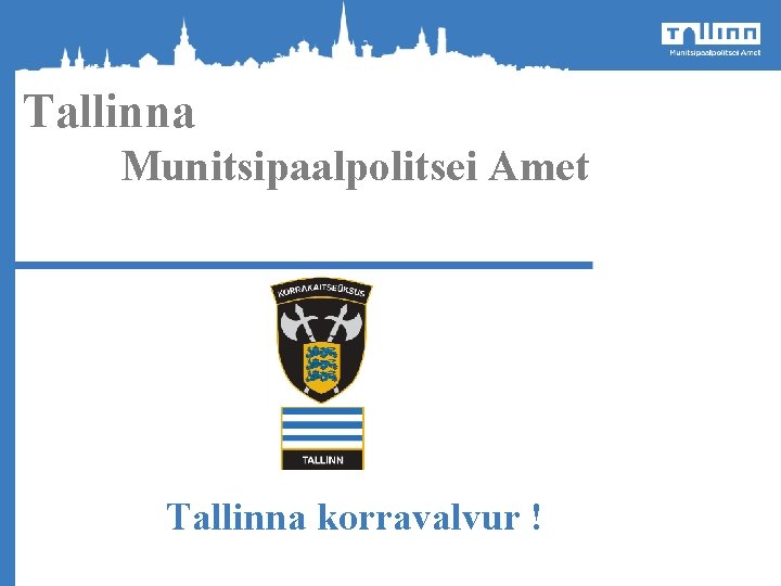 Tallinna Munitsipaalpolitsei Amet Tallinna korravalvur ! 