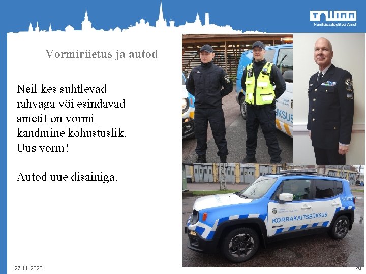 Vormiriietus ja autod Neil kes suhtlevad rahvaga või esindavad ametit on vormi kandmine kohustuslik.