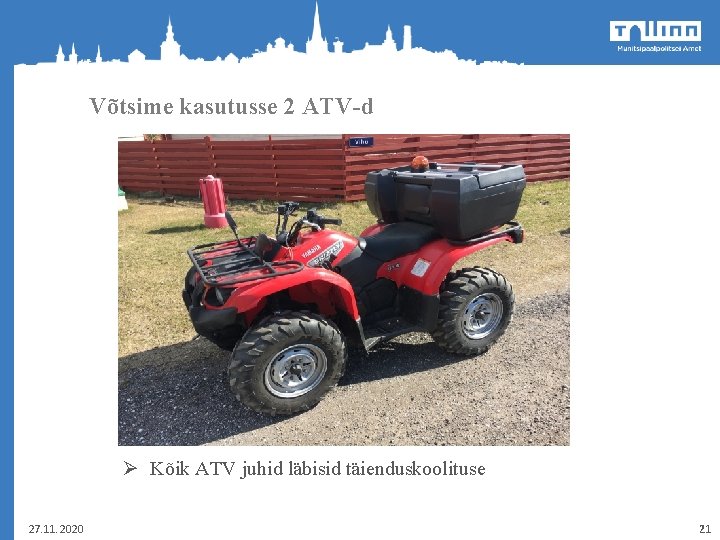 Võtsime kasutusse 2 ATV-d Ø Kõik ATV juhid läbisid täienduskoolituse 27. 11. 2020 21