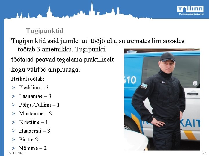 Tugipunktid said juurde uut tööjõudu, suuremates linnaosades töötab 3 ametnikku. Tugipunkti töötajad peavad tegelema