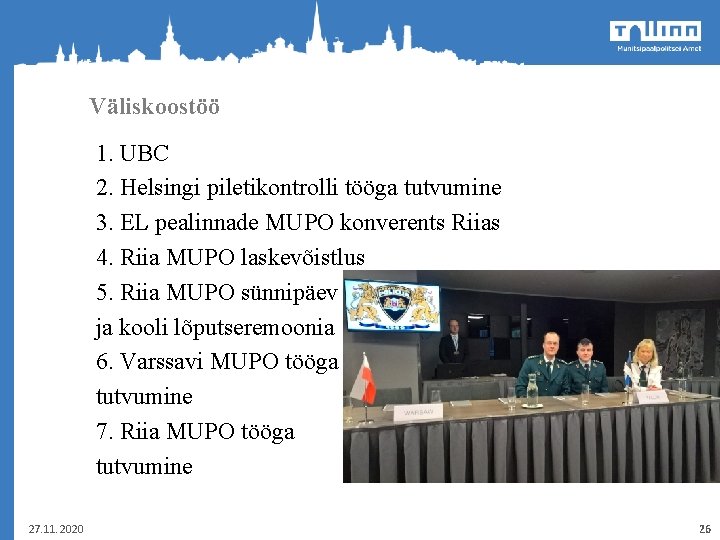 Väliskoostöö 1. UBC 2. Helsingi piletikontrolli tööga tutvumine 3. EL pealinnade MUPO konverents Riias