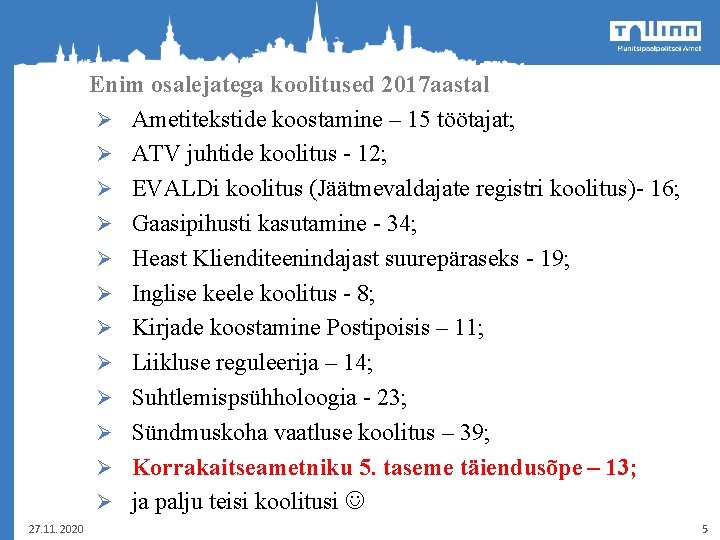 Enim osalejatega koolitused 2017 aastal Ø Ametitekstide koostamine – 15 töötajat; Ø ATV juhtide