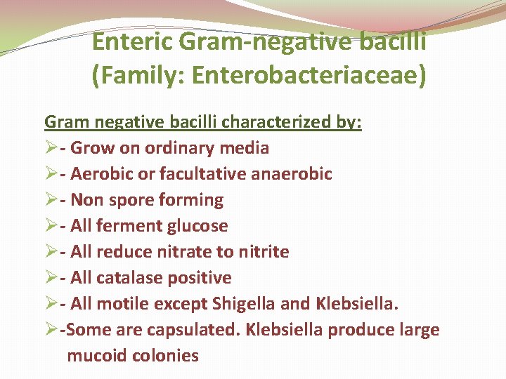 Enteric Gram-negative bacilli (Family: Enterobacteriaceae) Gram negative bacilli characterized by: Ø- Grow on ordinary