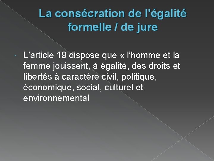 La consécration de l’égalité formelle / de jure L’article 19 dispose que « l’homme