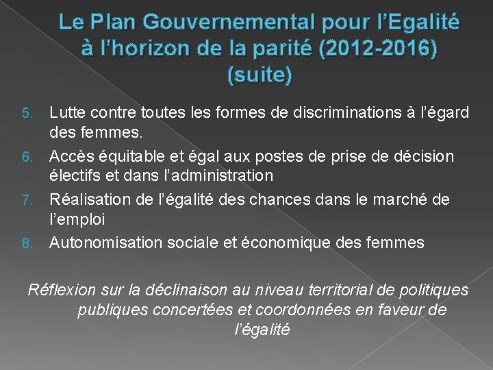 Le Plan Gouvernemental pour l’Egalité à l’horizon de la parité (2012 -2016) (suite) 5.