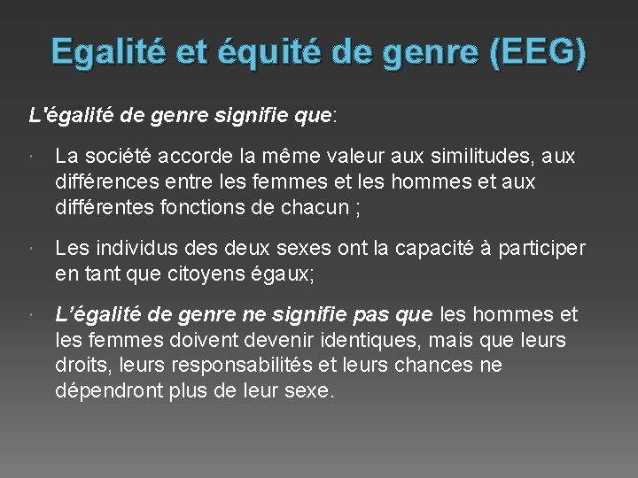 Egalité et équité de genre (EEG) L'égalité de genre signifie que: La société accorde