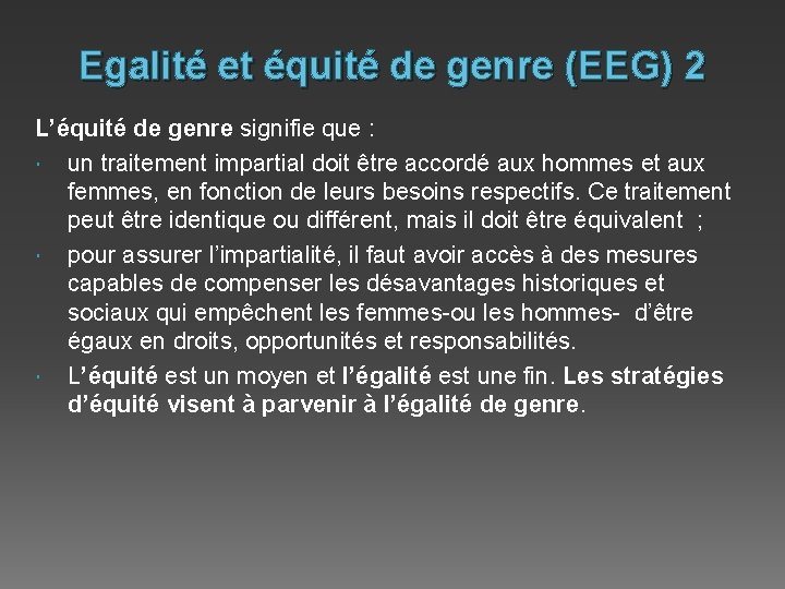 Egalité et équité de genre (EEG) 2 L’équité de genre signifie que : un