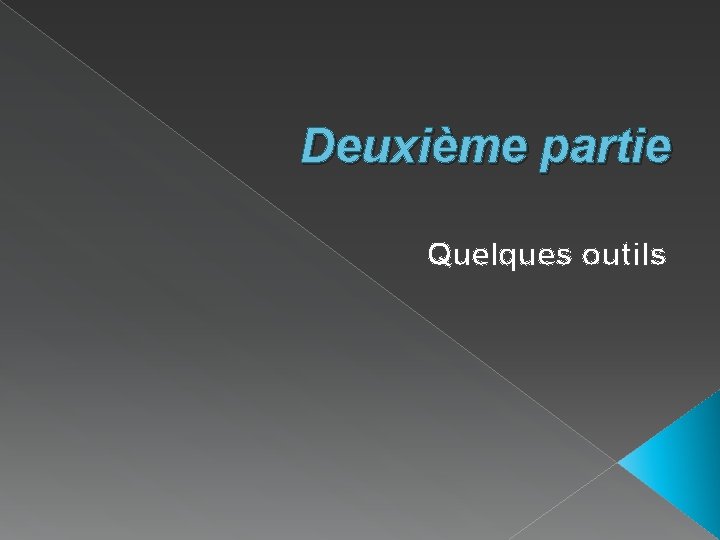 Deuxième partie Quelques outils 