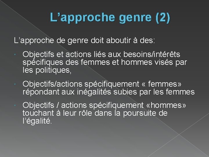 L’approche genre (2) L’approche de genre doit aboutir à des: Objectifs et actions liés