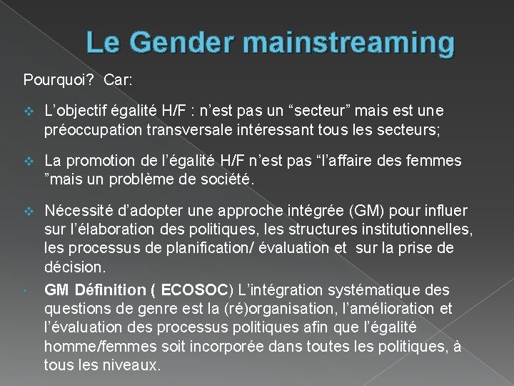 Le Gender mainstreaming Pourquoi? Car: v L’objectif égalité H/F : n’est pas un “secteur”