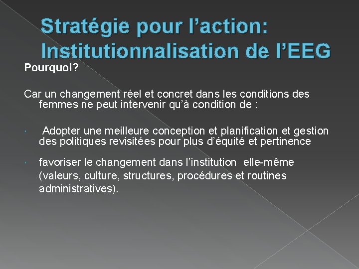 Stratégie pour l’action: Institutionnalisation de l’EEG Pourquoi? Car un changement réel et concret dans