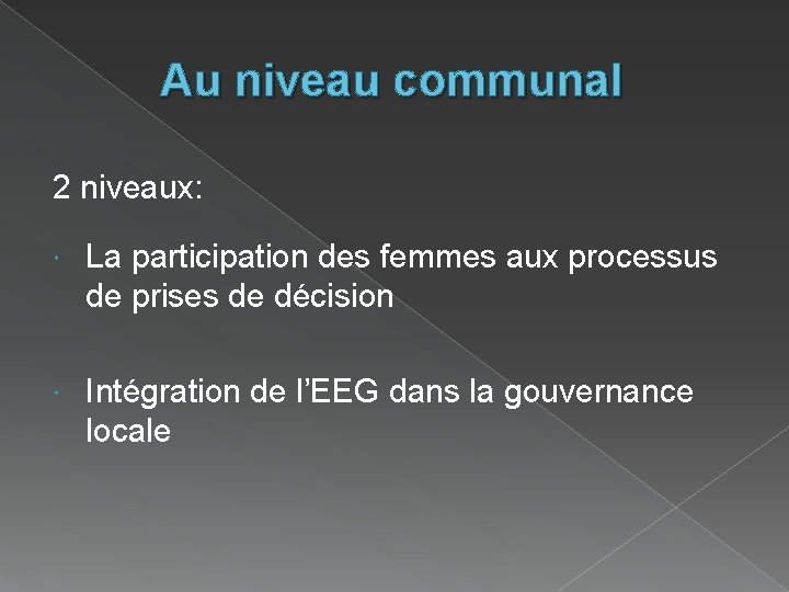 Au niveau communal 2 niveaux: La participation des femmes aux processus de prises de