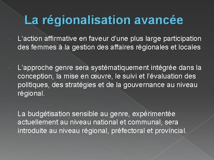 La régionalisation avancée L’action affirmative en faveur d’une plus large participation des femmes à