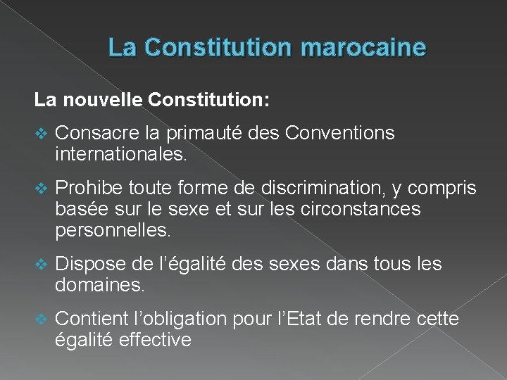 La Constitution marocaine La nouvelle Constitution: v Consacre la primauté des Conventions internationales. v