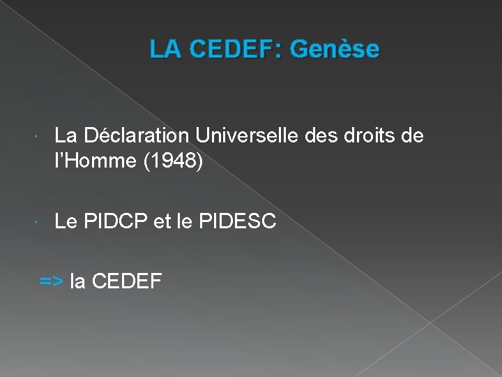 LA CEDEF: Genèse La Déclaration Universelle des droits de l’Homme (1948) Le PIDCP et