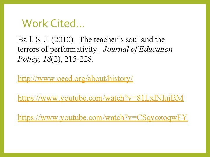 Work Cited… Ball, S. J. (2010). The teacher’s soul and the terrors of performativity.