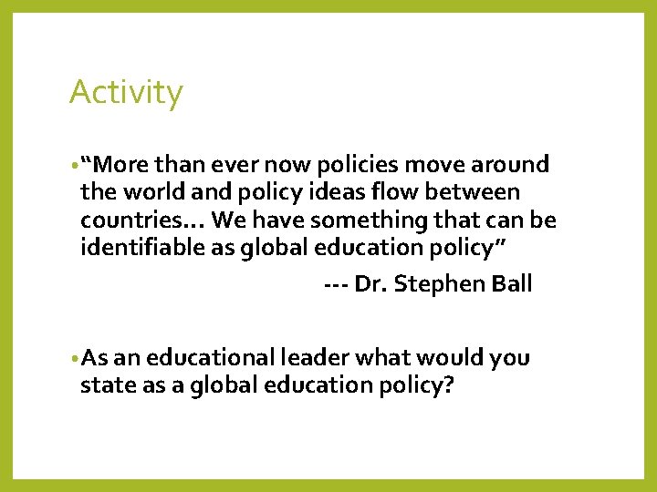 Activity • “More than ever now policies move around the world and policy ideas