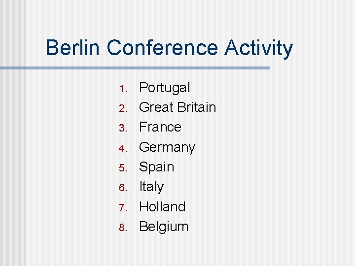Berlin Conference Activity 1. 2. 3. 4. 5. 6. 7. 8. Portugal Great Britain