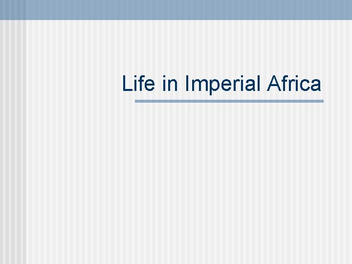 Life in Imperial Africa 