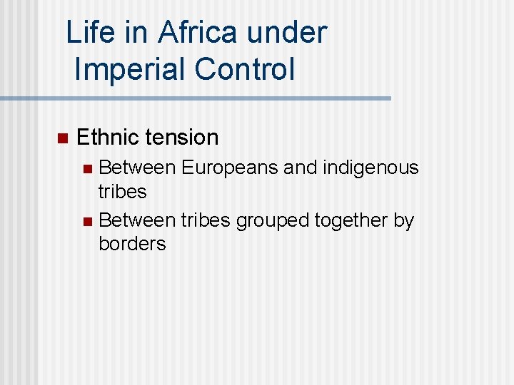 Life in Africa under Imperial Control n Ethnic tension Between Europeans and indigenous tribes