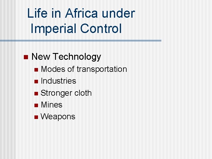 Life in Africa under Imperial Control n New Technology Modes of transportation n Industries