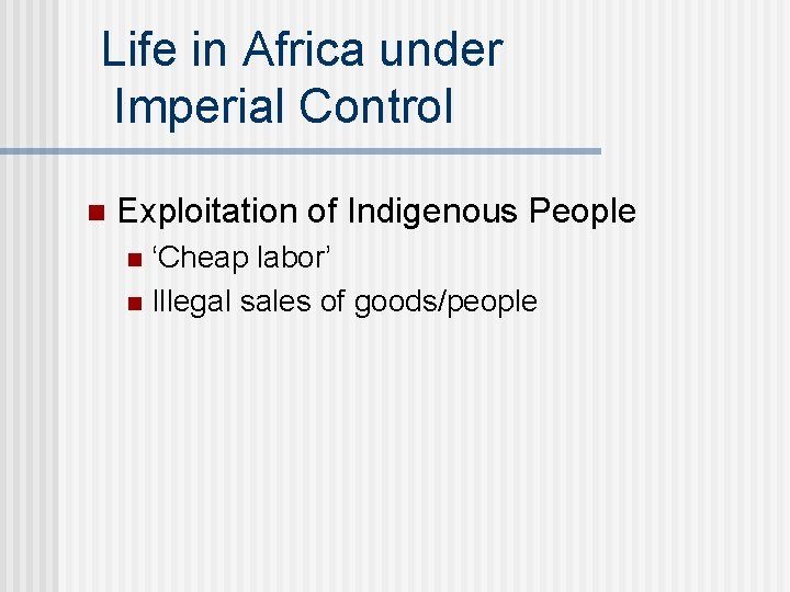 Life in Africa under Imperial Control n Exploitation of Indigenous People ‘Cheap labor’ n