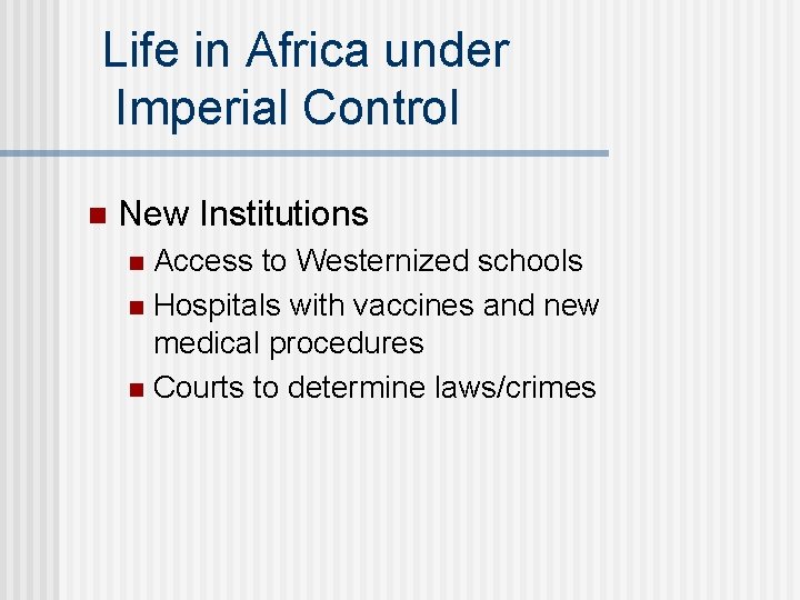 Life in Africa under Imperial Control n New Institutions Access to Westernized schools n