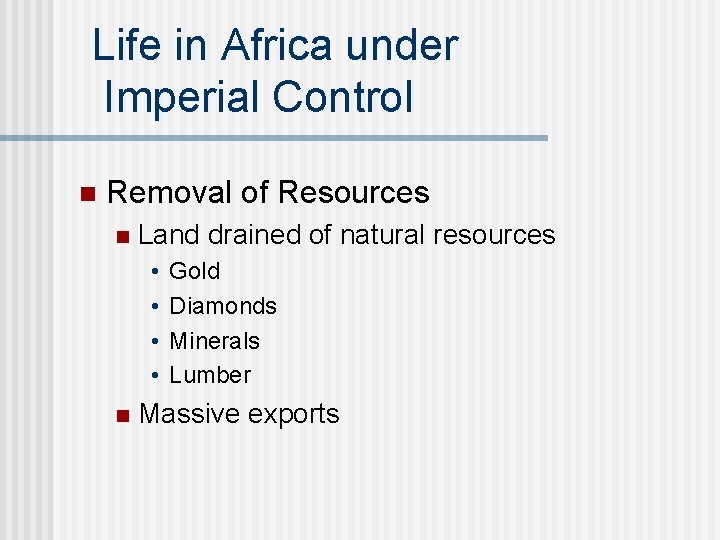 Life in Africa under Imperial Control n Removal of Resources n Land drained of