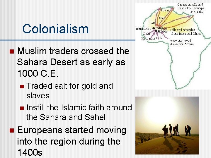 Colonialism n Muslim traders crossed the Sahara Desert as early as 1000 C. E.