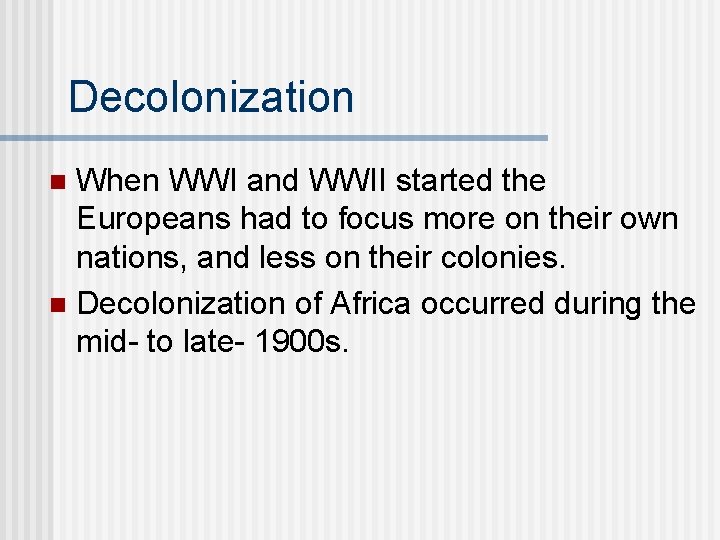 Decolonization When WWI and WWII started the Europeans had to focus more on their