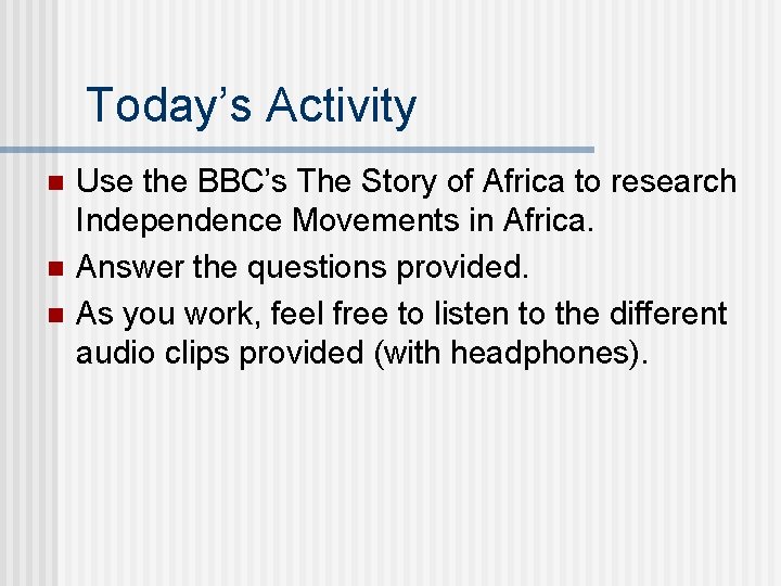 Today’s Activity n n n Use the BBC’s The Story of Africa to research