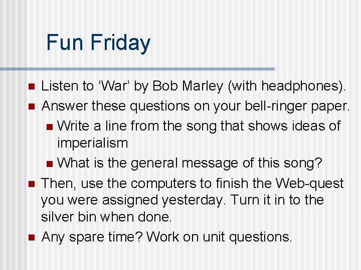 Fun Friday n n Listen to ‘War’ by Bob Marley (with headphones). Answer these