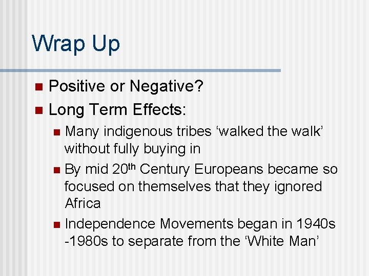 Wrap Up Positive or Negative? n Long Term Effects: n Many indigenous tribes ‘walked